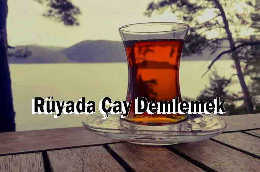 Rüyada Çay Demlemek