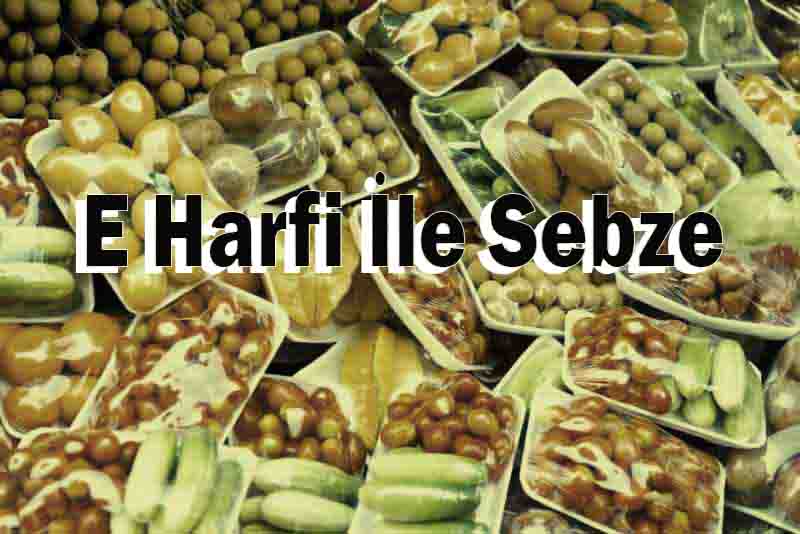 E Harfi İle Sebze