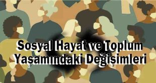 Sosyal Hayat ve Toplum Yaşamındaki Değişimleri