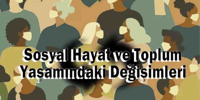 Sosyal Hayat ve Toplum Yaşamındaki Değişimleri