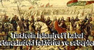Türklerin İslamiyet'i kabul etmesindeki faktörler ve sebepler