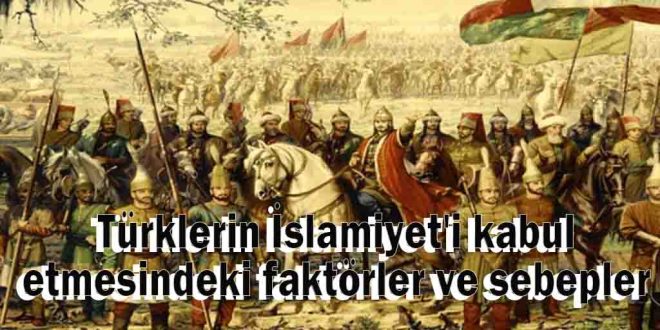 Türklerin İslamiyet'i kabul etmesindeki faktörler ve sebepler
